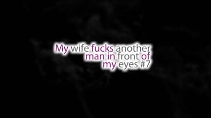My Wife Fucks Another Man In Front Of My Eyes 7 Scene 4